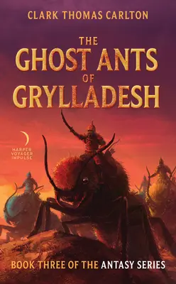 Furnicile fantomă din Grylladesh: Cartea a treia din seria Antasy - The Ghost Ants of Grylladesh: Book Three of the Antasy Series