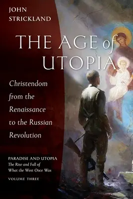 Epoca utopiei: Creștinătatea de la Renaștere la Revoluția Rusă - The Age of Utopia: Christendom from the Renaissance to the Russian Revolution