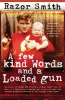 Câteva cuvinte frumoase și o armă încărcată - Autobiografia unui infractor de carieră - Few Kind Words and a Loaded Gun - The Autobiography of a Career Criminal