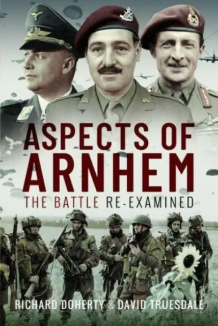 Aspecte din Arnhem: Bătălia re-examinată - Aspects of Arnhem: The Battle Re-Examined