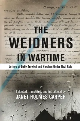 The Weidners in Wartime: Scrisori de supraviețuire zilnică și eroism sub regimul nazist - The Weidners in Wartime: Letters of Daily Survival and Heroism Under Nazi Rule