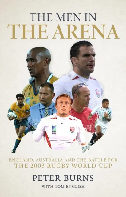 Oameni în arenă - Anglia, Australia și bătălia pentru Cupa Mondială de rugby 2003 - Men in the Arena - England, Australia and the Battle for the 2003 Rugby World Cup