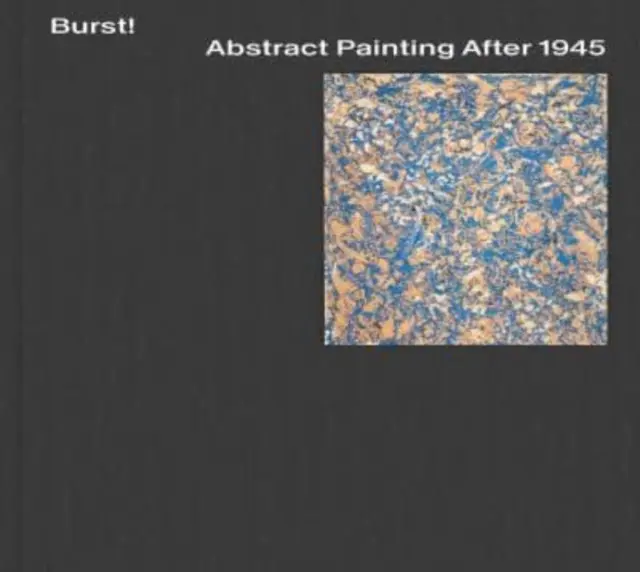 Explozie! Pictura abstractă după 1945 - Burst! Abstract Painting After 1945