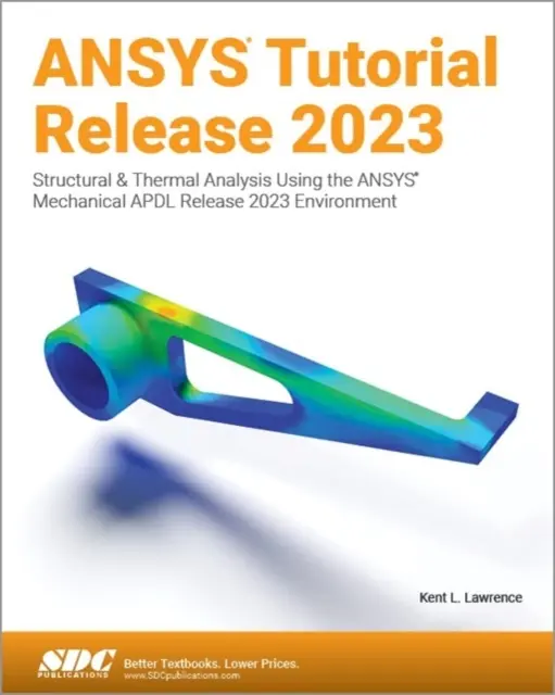 ANSYS Tutorial Release 2023 - Analiza structurală și termică utilizând mediul ANSYS Mechanical APDL Release 2023 - ANSYS Tutorial Release 2023 - Structural & Thermal Analysis Using the ANSYS Mechanical APDL Release 2023 Environment