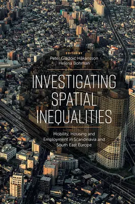 Investigarea inegalităților spațiale: Mobilitate, locuințe și ocuparea forței de muncă în Scandinavia și Europa de Sud-Est - Investigating Spatial Inequalities: Mobility, Housing and Employment in Scandinavia and South-East Europe