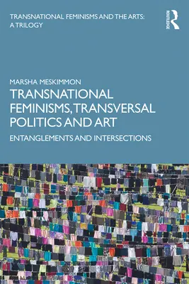Feminisme transnaționale, politici transversale și artă: Încrengături și Intersecții - Transnational Feminisms, Transversal Politics and Art: Entanglements and Intersections