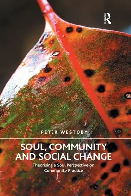 Suflet, comunitate și schimbare socială: Teoretizarea unei perspective a sufletului asupra practicii comunitare - Soul, Community and Social Change: Theorising a Soul Perspective on Community Practice