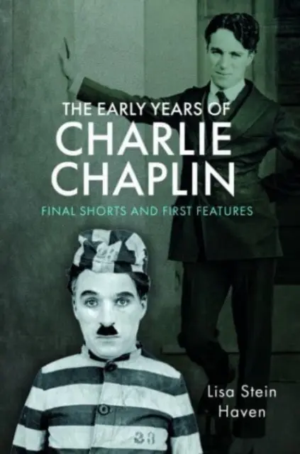 Primii ani ai lui Charlie Chaplin: Scurtmetraje finale și primele lungmetraje - The Early Years of Charlie Chaplin: Final Shorts and First Features