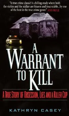Un mandat de a ucide: O poveste adevărată despre obsesie, minciuni și un polițist ucigaș - A Warrant to Kill: A True Story of Obsession, Lies and a Killer Cop