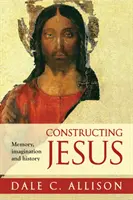 Construirea lui Iisus - Memorie, imaginație și istorie - Constructing Jesus - Memory, Imagination And History