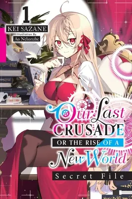 Our Last Crusade or the Rise of a New World: Secret File, Vol. 1 (Light Novel): Volume 1