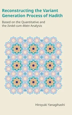 Reconstrucția procesului de generare a variantelor de Hadith: Pe baza analizei cantitative și a analizei Isnād-cum-Matn - Reconstructing the Variant Generation Process of Hadith: Based on the Quantitative and the Isnād-cum-Matn Analysis