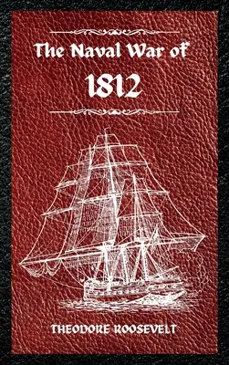 Războiul naval din 1812 (ediție completă): The history of the United States Navy during the last war with Great Britain, to which is appended an accoun - The Naval War of 1812 (Complete Edition): The history of the United States Navy during the last war with Great Britain, to which is appended an accoun