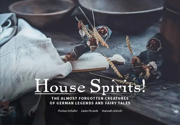 Hausgeister!: Household Spirits of German Folklore: Spirite domestice ale folclorului german - Hausgeister!: Household Spirits of German Folklore: Household Spirits of German Folklore