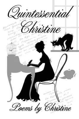 Quintessential Christine: Poezii de Christine - Quintessential Christine: Poems by Christine