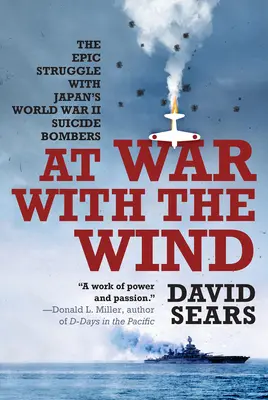 În război cu vântul: Lupta epică cu bombardierele sinucigașe japoneze din al Doilea Război Mondial - At War with the Wind: The Epic Struggle with Japan's World War II Suicide Bombers