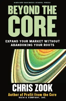 Dincolo de nucleu: Extindeți-vă piața fără să vă abandonați rădăcinile - Beyond the Core: Expand Your Market Without Abandoning Your Roots