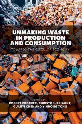Unmaking Waste in Production and Consumption: Către economia circulară - Unmaking Waste in Production and Consumption: Towards the Circular Economy