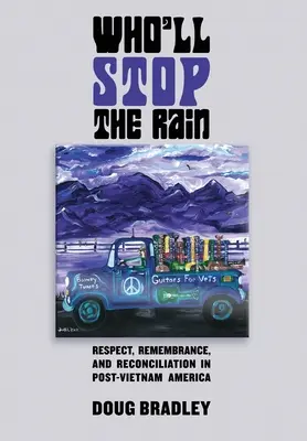 Cine va opri ploaia: Respect, rememorare și reconciliere în America post-Vietnam - Who'll Stop the Rain: Respect, Remembrance, and Reconciliation in Post-Vietnam America