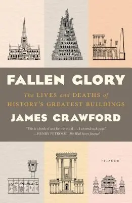 Fallen Glory: Viețile și morțile celor mai mari clădiri ale istoriei - Fallen Glory: The Lives and Deaths of History's Greatest Buildings