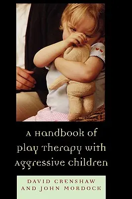 Un manual de terapie prin joc cu copiii agresivi - A Handbook of Play Therapy with Aggressive Children