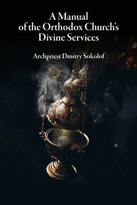 Un manual al serviciilor divine ale Bisericii Ortodoxe - A Manual of the Orthodox Church's Divine Services