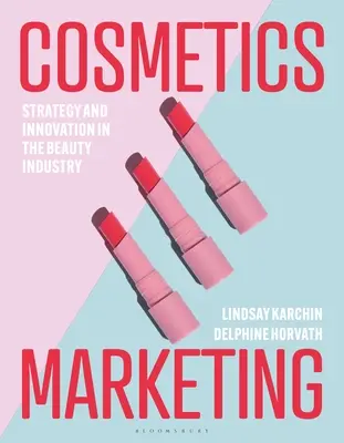 Marketingul produselor cosmetice: Strategie și inovare în industria frumuseții - Cosmetics Marketing: Strategy and Innovation in the Beauty Industry