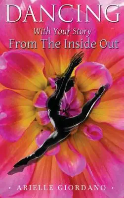 Dansând cu povestea ta din interior spre exterior - Dancing with Your Story from the Inside Out