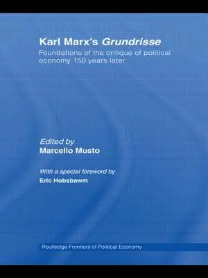 Grundrisse a lui Karl Marx: Fundamentele criticii economiei politice 150 de ani mai târziu - Karl Marx's Grundrisse: Foundations of the Critique of Political Economy 150 Years Later