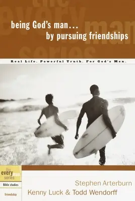 Să fii bărbatul lui Dumnezeu prin urmărirea prieteniilor: Viața reală. Adevăr puternic. pentru bărbații lui Dumnezeu - Being God's Man by Pursuing Friendships: Real Life. Powerful Truth. for God's Men