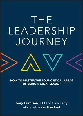 Călătoria leadershipului: Cum să stăpânești cele patru domenii critice pentru a fi un mare lider - The Leadership Journey: How to Master the Four Critical Areas of Being a Great Leader