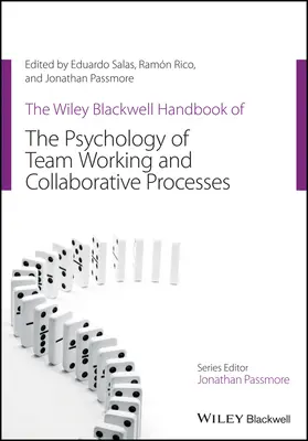 The Wiley Blackwell Handbook of the Psychology of Team Working and Collaborative Processes (Manualul Wiley Blackwell de psihologie a muncii în echipă și a proceselor de colaborare) - The Wiley Blackwell Handbook of the Psychology of Team Working and Collaborative Processes
