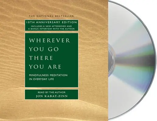 Oriunde te duci, acolo ești: Meditația Mindfulness în viața de zi cu zi - Wherever You Go, There You Are: Mindfulness Meditation in Everyday Life