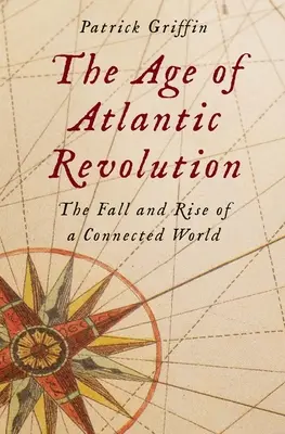 Epoca revoluției atlantice: Căderea și ascensiunea unei lumi conectate - The Age of Atlantic Revolution: The Fall and Rise of a Connected World