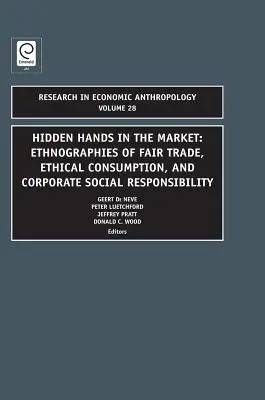 Hidden Hands in the Market (Mâini ascunse în piață): Etnografii ale comerțului echitabil, consumului etic și responsabilității sociale a întreprinderilor - Hidden Hands in the Market: Ethnographies of Fair Trade, Ethical Consumption and Corporate Social Responsibility
