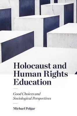 Holocaustul și educația pentru drepturile omului: Alegeri bune și perspective sociologice - Holocaust and Human Rights Education: Good Choices and Sociological Perspectives