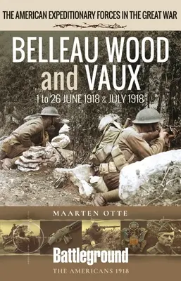 Belleau Wood și Vaux: 1-26 iunie și iulie 1918 - Belleau Wood and Vaux: 1 to 26 June & July 1918