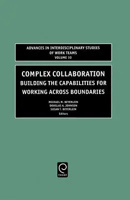 Colaborare complexă: Dezvoltarea capacităților de lucru dincolo de granițe - Complex Collaboration: Building the Capabilities for Working Across Boundaries