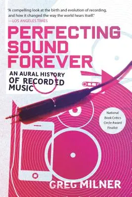 Perfecționarea sunetului pentru totdeauna: O istorie auditivă a muzicii înregistrate - Perfecting Sound Forever: An Aural History of Recorded Music