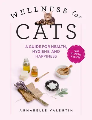 Wellness pentru pisici: Un ghid pentru sănătate, igienă și fericire - Wellness for Cats: A Guide for Health, Hygiene, and Happiness