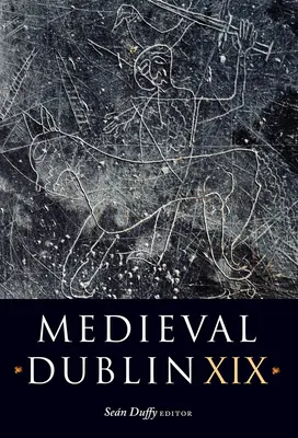 Medieval Dublin XIX: Volumul 19 - Medieval Dublin XIX: Volume 19