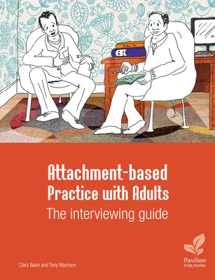 Practica bazată pe atașament cu adulții: Ghidul de interviu - Attachment-Based Practice with Adults: The Interviewing Guide