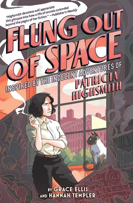 Aruncați în afara spațiului: Inspirat de aventurile indecente ale Patriciei Highsmith - Flung Out of Space: Inspired by the Indecent Adventures of Patricia Highsmith