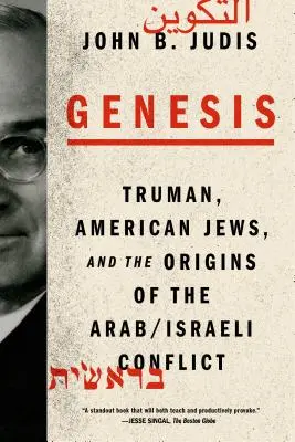 Geneza: Truman, evreii americani și originile conflictului arabo-israelian - Genesis: Truman, American Jews, and the Origins of the Arab/Israeli Conflict