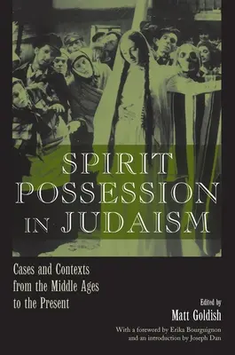 Posesia spiritului în iudaism: Cazuri și contexte din Evul Mediu până în prezent - Spirit Possession in Judaism: Cases and Contexts from the Middle Ages to the Present