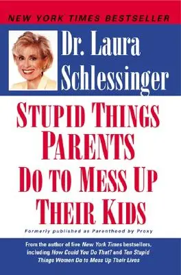 Lucruri stupide pe care le fac părinții pentru a-și da peste cap copiii - Stupid Things Parents Do to Mess Up Their Kids