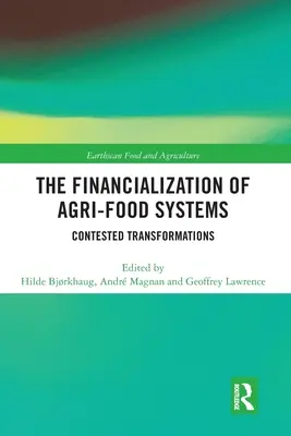 Finanțarea sistemelor agro-alimentare: Transformări contestate - The Financialization of Agri-Food Systems: Contested Transformations