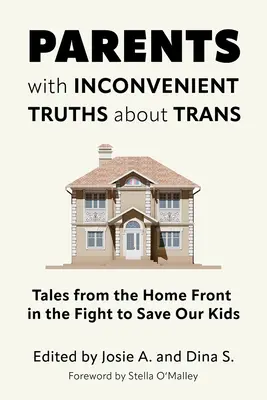Părinți cu adevăruri incomode despre trans: Povești de pe frontul de acasă în lupta pentru salvarea copiilor noștri - Parents with Inconvenient Truths about Trans: Tales from the Home Front in the Fight to Save Our Kids
