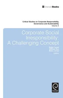 Iresponsabilitatea socială a întreprinderilor: Un concept provocator - Corporate Social Irresponsibility: A Challenging Concept