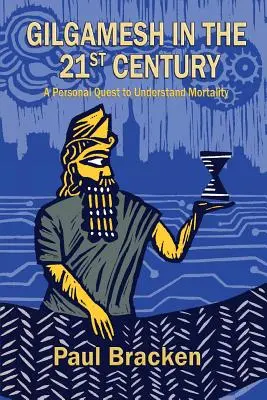 Gilgamesh în secolul XXI: O căutare personală pentru a înțelege mortalitatea - Gilgamesh in the 21st Century: A Personal Quest to Understand Mortality